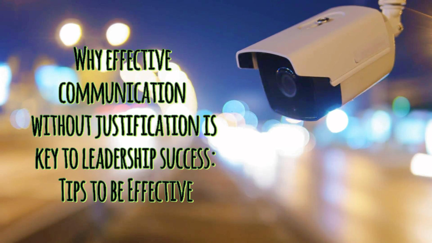 Why Effective Communication Without Justification is Key To Leadership ...